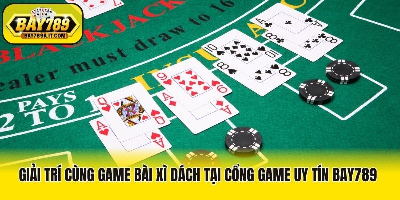 Giải Trí Cùng Game Bài Xì Dách Tại Cổng Game Uy Tín Bay789